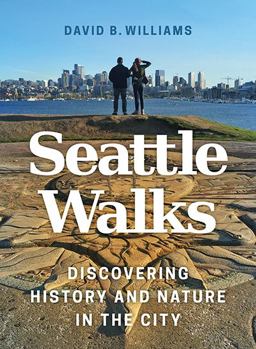 Seattle Walks Discovering History and Nature in the City  9780295741284 Front Cover