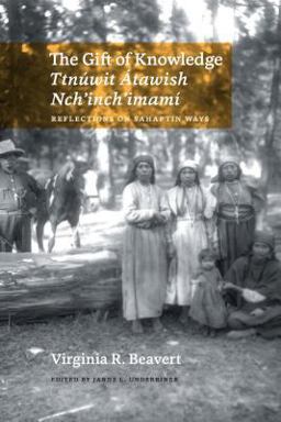 Gift of Knowledge / TtnÃºwit Ãtawish Nch'inch'imamÃ­ Reflections on Sahaptin Ways  9780295741659 Front Cover