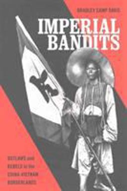 Imperial Imperial Bandits Outlaws and Rebels in the China-Vietnam Borderlands  9780295742052 Front Cover