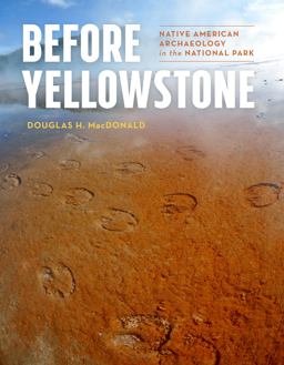 Before Yellowstone: Native American Archaeology in the National Park  9780295742205 Front Cover