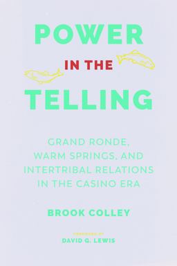 Power in the Telling Grand Ronde, Warm Springs, and Intertribal Relations in the Casino Era  9780295743363 Front Cover