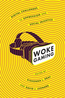 Woke Gaming Digital Challenges to Oppression and Social Injustice  9780295744179 Front Cover