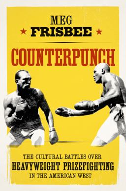 Counterpunch The Cultural Battles over Heavyweight Prizefighting in the American West  9780295744322 Front Cover