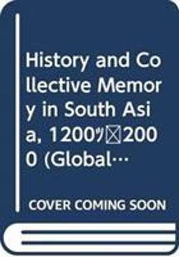 History and Collective Memory in South Asia, 1200-2000