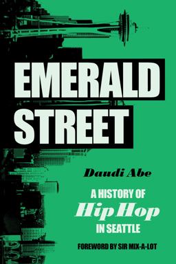 Emerald Street A History of Hip Hop in Seattle  9780295747569 Front Cover