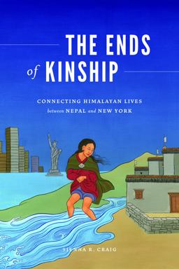 The Ends of Kinship: Connecting Himalayan Lives Between Nepal and New York  9780295747699 Front Cover