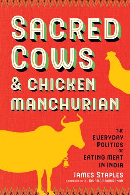 Sacred Cows and Chicken Manchurian: The Everyday Politics of Eating Meat in India  9780295747880 Front Cover