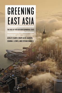 Greening East Asia The Rise of the Eco-Developmental State  9780295747903 Front Cover