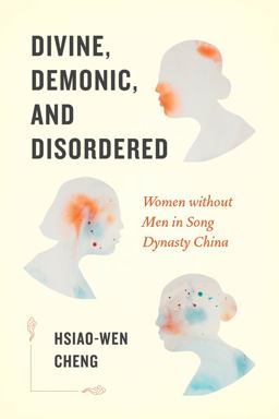 Divine, Demonic, and Disordered Women Without Men in Song Dynasty China  9780295748320 Front Cover