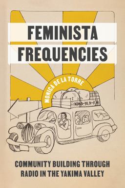 Feminista Frequencies Community Building Through Radio in the Yakima Valley  9780295749662 Front Cover