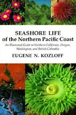 Seashore Life of the Northern Pacific Coast An Illustrated Guide to Northern California, Oregon, Washington, and British Columbia  9780295960845 Front Cover