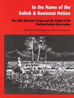 In the Name of the Salish and Kootenai Nation The 1855 Hell Gate Treaty and the Origin of the Flathead Indian Reservation  9780295975450 Front Cover