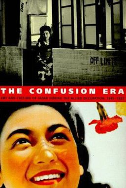 Confusion Era Art and Culture in Japan During the Allied Occupation, 1945-1952  9780295976464 Front Cover