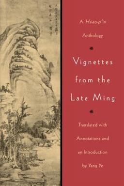 Vignettes from the Late Ming A Hsiao-P'in Anthology  9780295977331 Front Cover