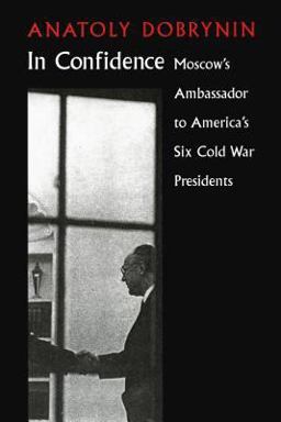 In Confidence Moscow's Ambassador to Six Cold War Presidents  9780295980812 Front Cover
