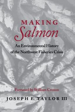 Making Salmon An Environmental History of the Northwest Fisheries Crisis  9780295981147 Front Cover
