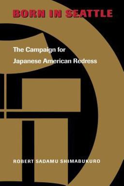 Born in Seattle The Campaign for Japanese American Redress  9780295981420 Front Cover