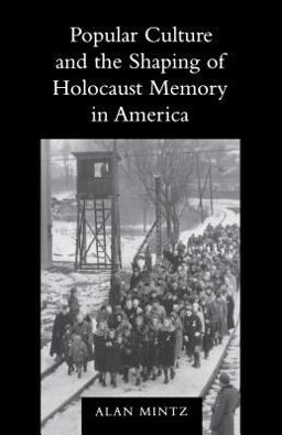 Popular Culture and the Shaping of Holocaust Memory in America Popular Culture and the Shaping of Holocaust Memory in America