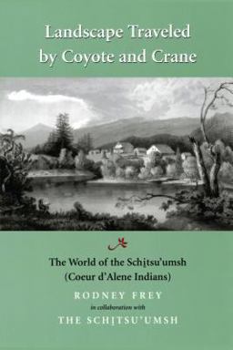 Landscape Traveled by Coyote and Crane The World of the Schitsu'umsh  9780295981628 Front Cover