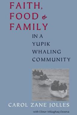 Faith, Food, and Family in a Yupik Whaling Community  9780295981888 Front Cover