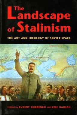 Landscape of Stalinism The Art and Ideology of Soviet Space  9780295983417 Front Cover