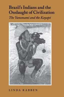 Brazil's Indians and the Onslaught of Civilization The Yanomami and the Kayapo  9780295983622 Front Cover