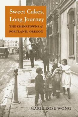 Sweet Cakes, Long Journey The Chinatowns of Portland, Oregon  9780295983837 Front Cover