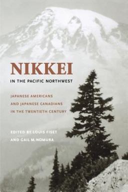 Nikkei in the Pacific Northwest Japanese Americans and Japanese Canadians in the Twentieth Century  9780295984612 Front Cover