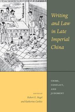 Writing and Law in Late Imperial China Crime, Conflict, and Judgment  9780295986913 Front Cover