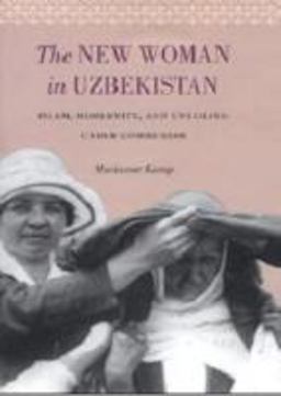 New Woman in Uzbekistan Islam, Modernity, and Unveiling under Communism  9780295988191 Front Cover