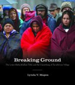 Breaking Ground The Lower Elwha Klallam Tribe and the Unearthing of Tse-Whit-zen Village  9780295988788 Front Cover