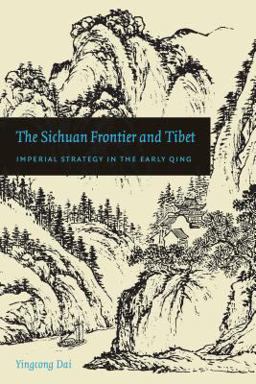 Sichuan Frontier and Tibet Imperial Strategy in the Early Qing  9780295989525 Front Cover