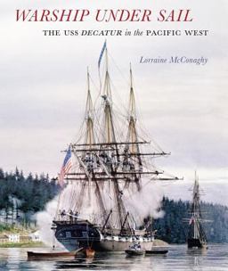 Warship under Sail The USS Decatur in the Pacific West  9780295989556 Front Cover