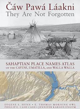 Cï¿½w Pawï¿½ lï¿½akni / They Are Not Forgotten Sahaptian Place Names Atlas of the Cayuse, Umatilla, and Walla Walla  9780295990262 Front Cover