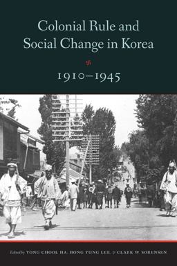 Colonial Rule and Social Change in Korea, 1910-1945  9780295992167 Front Cover