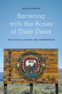 Bartering with the Bones of Their Dead The Colville Confederated Tribes and Termination  9780295992280 Front Cover