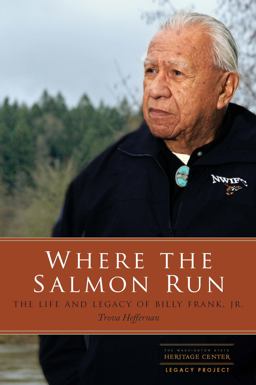 Where the Salmon Run: The Life and Legacy of Billy Frank Jr.  9780295993409 Front Cover