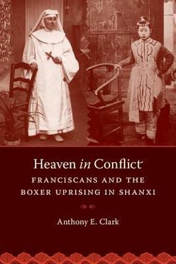 Heaven in Conflict Franciscans and the Boxer Uprising in Shanxi  9780295994017 Front Cover