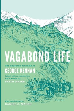 Vagabond Life The Caucasus Journals of George Kennan  9780295994871 Front Cover