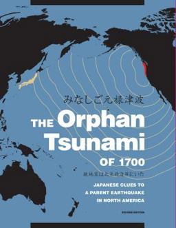 The Orphan Tsunami of 1700: Japanese Clues to a Parent Earthquake in North America  9780295998084 Front Cover