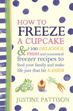 Freeze 120 Delicious Recipes and Fantastic New Ways to Use Your Freezer and Make Life Just That Bit Easier  9780297865162 Front Cover