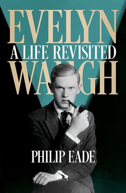 Evelyn Waugh A Life Revisited  9780297869207 Front Cover