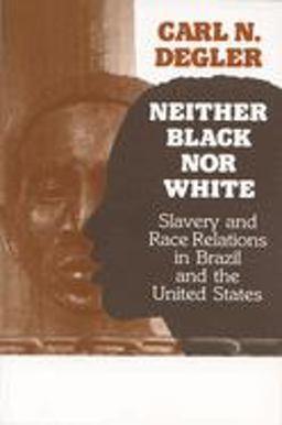 Neither Black nor White Slavery and Race Relations in Brazil and the United States  9780299109141 Front Cover