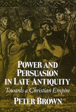 Power and Persuasion Late Antiquity Towards a Christian Empire  9780299133443 Front Cover