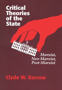 Critical Theories of the State Marxist, Neomarxist, Postmarxist  9780299137144 Front Cover