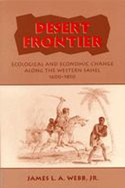 Desert Frontier Ecological and Economic Change along the Western Sahel, 1600-1850  9780299143343 Front Cover