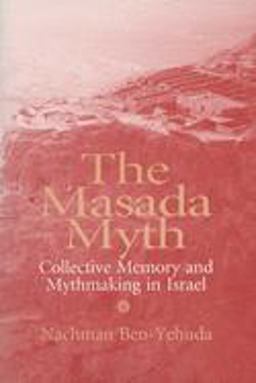 The Masada Myth Collective Memory and Mythmaking in Israel  9780299148348 Front Cover