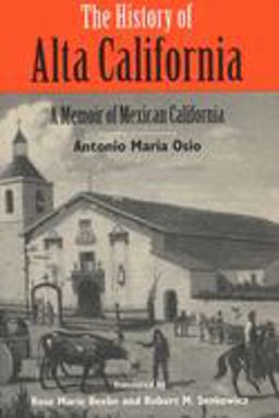 History of Alta California A Memoir of Mexican California  9780299149741 Front Cover