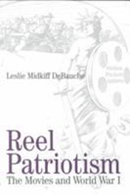 Reel Patriotism The Movies and World War I  9780299154042 Front Cover