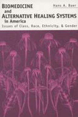 Biomedicine and Alternative Healing Systems in America Issues of Class, Race, &amp; Gender  9780299166946 Front Cover